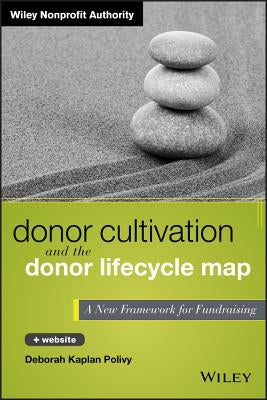 Donor Cultivation and the Donor Lifecycle Map: A New Framework for Fundraising by Polivy, Deborah Kaplan