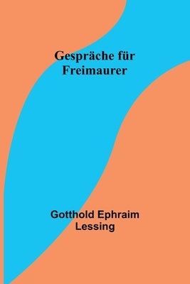 Gespräche für Freimaurer by Ephraim Lessing, Gotthold