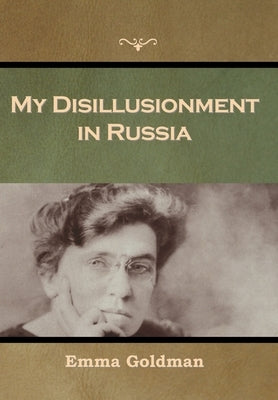 My Disillusionment in Russia by Goldman, Emma