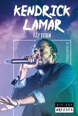 Kendrick Lamar: Rap Titan by Aswell, Sarah