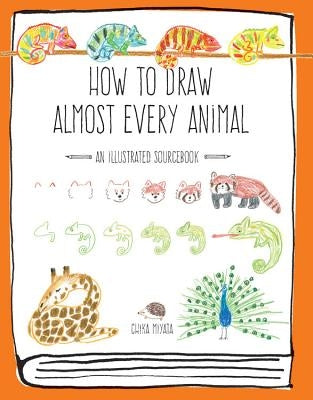 How to Draw Almost Every Animal: An Illustrated Sourcebook by Miyata, Chika