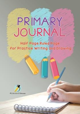 Primary Journal Half Page Ruled Pages for Practice Writing and Drawing by Journals and Notebooks