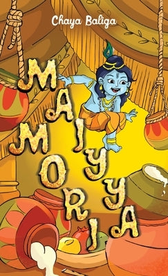 Maiyya Mori: A Little Krishna Story by Baliga, Chaya