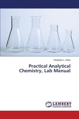 Practical Analytical Chemistry, Lab Manual by L. Kitaw Sintayehu