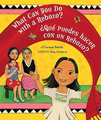 What Can You Do with a Rebozo? / ¿Qué Puedes Hacer Con Un Rebozo? by Tafolla, Carmen