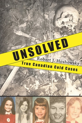 Unsolved: True Canadian Cold Cases by Hoshowsky, Robert J.