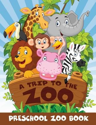 A Trip to the Zoo: Preschool Zoo Book by Jupiter Kids