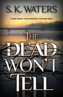 The Dead Won't Tell by Waters, S. K.