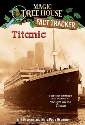 Titanic: A Nonfiction Companion to Magic Tree House #17: Tonight on the Titanic by Osborne, Mary Pope
