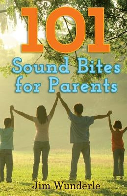 101 Sound Bites for Parents by Wunderle, Jim