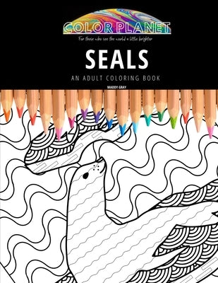 Seals: AN ADULT COLORING BOOK: An Awesome Coloring Book For Adults by Gray, Maddy