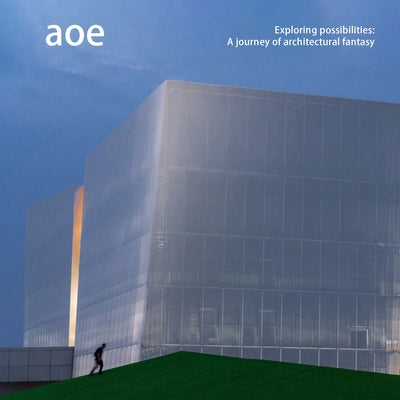 Aoe: Exploring Possibilities: A Journey of Architectural Fantasy by McCown, James
