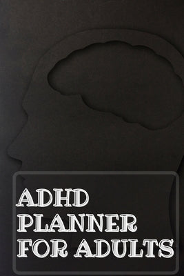 Adhd Planner For Adults: Daily Weekly and Monthly Planner for Organizing Your Life by Guest Fort C O