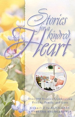 Stories for a Kindred Heart: Over 100 Treasures to Touch Your Soul by Gray, Alice