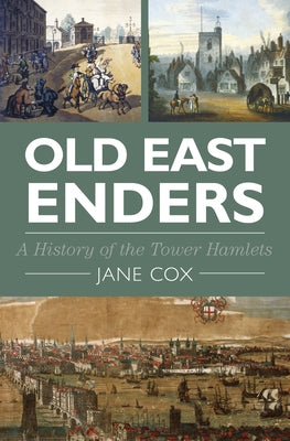 Old East Enders: A History of the Tower Hamlets by Cox, Jane