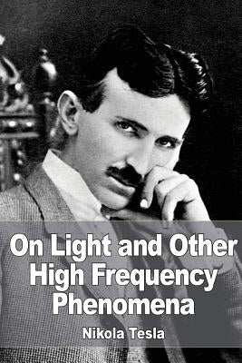On Light and Other High Frequency Phenomena by Tesla, Nikola