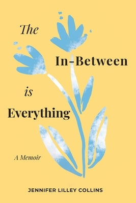 The In-Between is Everything by Lilley Collins, Jennifer