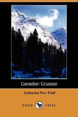 Canadian Crusoes (Dodo Press) by Traill, Catharine Parr