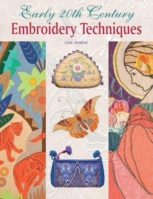 Early 20th Century Embroidery Techniques by Marsh, Gail