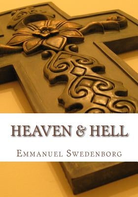 Heaven and Hell by Swedenborg, Emmanuel