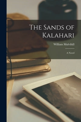 The Sands of Kalahari by Mulvihill, William 1923-