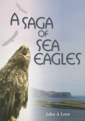 A Saga of Sea Eagles by Love, John a.