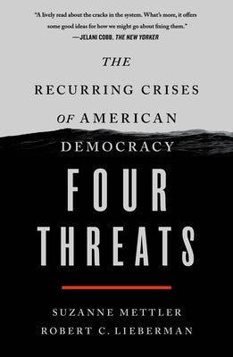 Four Threats: The Recurring Crises of American Democracy by Mettler, Suzanne