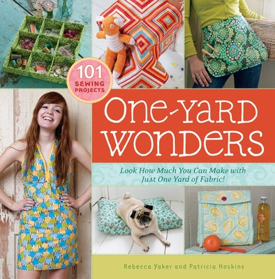 One-Yard Wonders: 101 Sewing Projects; Look How Much You Can Make with Just One Yard of Fabric! [With Pattern(s)] by Hoskins, Patricia
