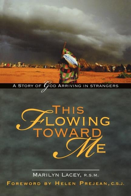 This Flowing Toward Me: A Story of God Arriving in Strangers by Lacey, Marilyn