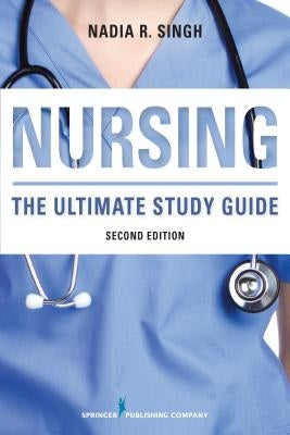 Nursing: The Ultimate Study Guide by Singh, Nadia R.