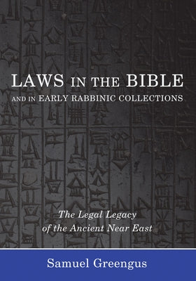 Laws in the Bible and in Early Rabbinic Collections by Greengus, Samuel