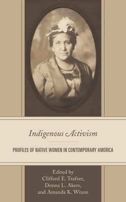 Indigenous Activism: Profiles of Native Women in Contemporary America by Trafzer, Cliff