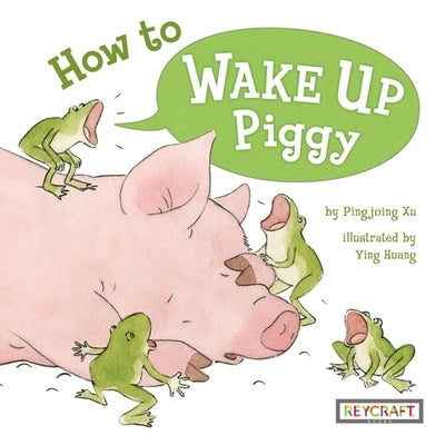 How to Wake Up Piggy by Xu, Pingping