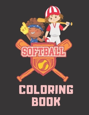 Softball Coloring Book: Perfect Softball Gift For Girls, Softball Lovers And Players Cute Coloring Pages For Kids Ages 4-6, 9-12 by Larsen, Judy Merrill