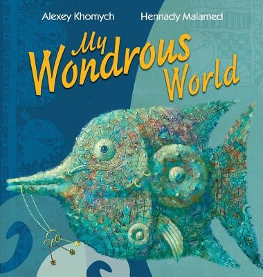 My Wondrous World: The Art Book of Inspiration by Hennady, Malamed