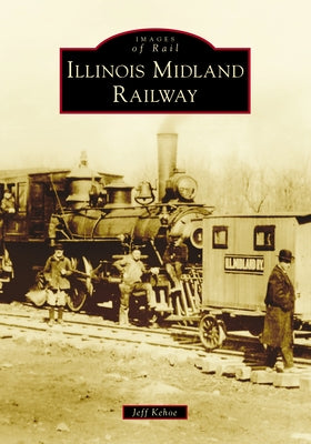 Illinois Midland Railway by Kehoe, Jeff