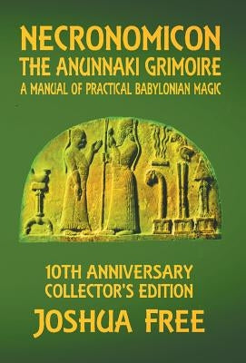 Necronomicon - The Anunnaki Grimoire: A Manual of Practical Babylonian Magick by Free, Joshua