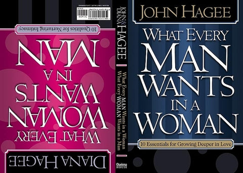 What Every Woman Wants in a Man/What Every Man Wants in a Woman: 10 Essentials for Growing Deeper in Love 10 Qualities for Nurturing Intimacy by Hagee, John