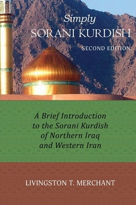 Simply Sorani: A Brief Introduction to the Sorani Kurdish of Northern Iraq and Western Iran by Merchant, Livingston