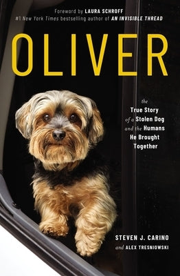 Oliver: The True Story of a Stolen Dog and the Humans He Brought Together by Carino, Steven J.