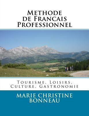 Methode de Francais Professionnel: Tourisme, Loisirs, Culture, Gastronomie by Bonneau, Marie Christine