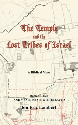 The Temple and the Lost Tribes of Israel: A Biblical View by Lambert, Jon Eric