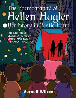 The Poemography of Hellen Hagler Her Story in Poetic Form: Highlights of Celebrations on Christmas Eve - A Family Tradition by Wilson, Vernell