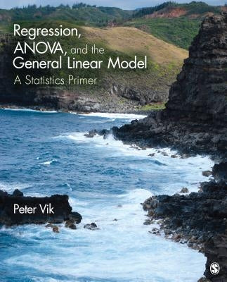 Regression, ANOVA, and the General Linear Model: A Statistics Primer by Vik, Peter Wright