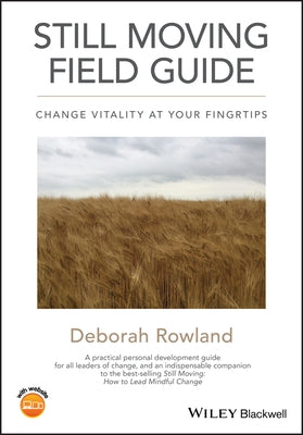 Still Moving Field Guide: Change Vitality At Your Fingertips by Rowland, Deborah