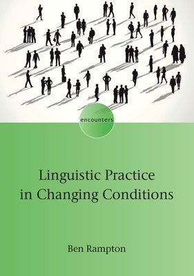 Linguistic Practice in Changing Conditions by Rampton, Ben