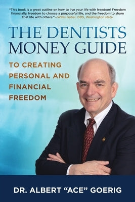 The Dentists Money Guide To Creating Personal and Financial Freedom by Goerig, Albert