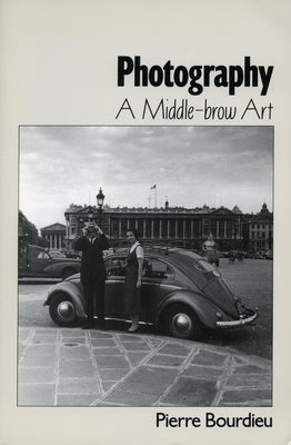 Photography: A Middle-Brow Art by Bourdieu, Pierre