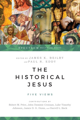 The Historical Jesus: Five Views by Beilby, James K.