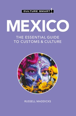 Mexico - Culture Smart!: The Essential Guide to Customs & Culture by Maddicks, Russell